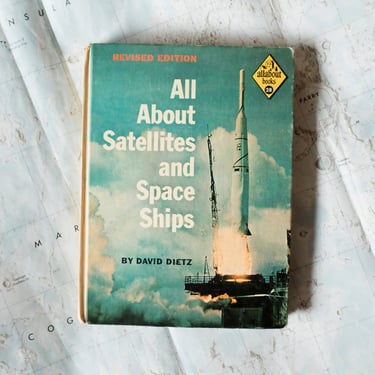 1962 All About Satellites and Space Ships by David Dietz 