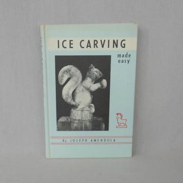 Ice Carving Made Easy (1960) by Joseph Amendola - Vintage Hardcover - Learn to Make Ice Sculptures for Food Table Displays 