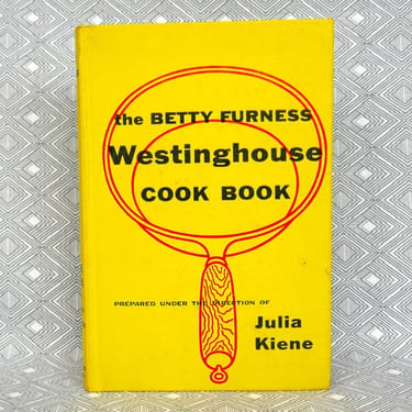 The Betty Furness Westinghouse Cook Book (1954) prepared by Julia Kiene - Hardcover first printing - MCM Mid-Century Recipes Cookbook 