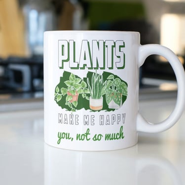 Plants Make Me Happy, You Not So Much Mug