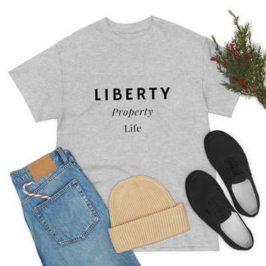 Liberty Property Life t shirt. Conservative Saying. Unisex Heavy Cotton Tee 
